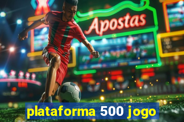 plataforma 500 jogo